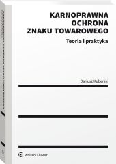 Karnoprawna ochrona znaku towarowego. Teoria i praktyka Karnoprawna ochrona znaku towarowego. Teoria i praktyka