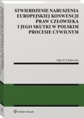 Stwierdzenie naruszenia Europejskiej Konwencji Praw Człowieka i jego skutki w polskim procesie cywilnym Stwierdzenie naruszenia Europejskiej Konwencji Praw Człowieka i jego skutki w polskim procesie cywilnym