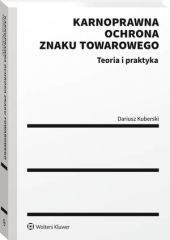 Karnoprawna ochrona znaku towarowego. Teoria i praktyka Karnoprawna ochrona znaku towarowego. Teoria i praktyka