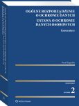 Ogólne rozporządzenie o ochronie danych. Ustawa o ochronie danych osobowych. Komentarz Ogólne rozporządzenie o ochronie danych. Ustawa o ochronie danych osobowych. Komentarz