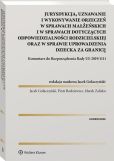 Jurysdykcja, uznawanie i wykonywanie orzeczeń w sprawach małżeńskich i w sprawach dotyczących odpowiedzialności rodzicielskiej oraz w sprawie uprowadzenia dziecka za granicę. Komentarz do Rozporządzenia Rady UE 2019/1111 Jurysdykcja, uznawanie i wykonywanie orzeczeń w sprawach małżeńskich i w sprawach dotyczących odpowiedzialności rodzicielskiej oraz w sprawie uprowadzenia dziecka za granicę. Komentarz do Rozporządzenia Rady UE 2019/1111