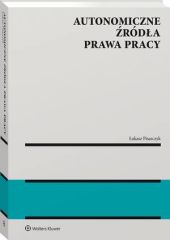 Autonomiczne źródła prawa pracy Autonomiczne źródła prawa pracy