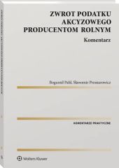 Zwrot podatku akcyzowego producentom rolnym. Komentarz Zwrot podatku akcyzowego producentom rolnym. Komentarz