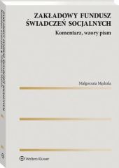 Zakładowy fundusz świadczeń socjalnych. Komentarz, wzory pism Zakładowy fundusz świadczeń socjalnych. Komentarz, wzory pism