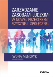 Zarządzanie zasobami ludzkimi w nowej przestrzeni fizycznej i społecznej Zarządzanie zasobami ludzkimi w nowej przestrzeni fizycznej i społecznej