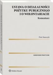 Ustawa o działalności pożytku publicznego i o wolontariacie. Komentarz Ustawa o działalności pożytku publicznego i o wolontariacie. Komentarz