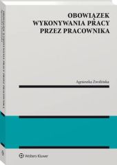 Obowiązek wykonywania pracy przez pracownika Obowiązek wykonywania pracy przez pracownika