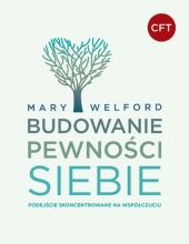 Budowanie pewności siebie. Podejście skoncentrowane na współczuciu Budowanie pewności siebie. Podejście skoncentrowane na współczuciu