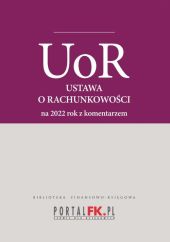 Ustawa o rachunkowości 2022 Tekst ujednolicony z komentarzem eksperta do zmian Ustawa o rachunkowości 2022 Tekst ujednolicony z komentarzem eksperta do zmian