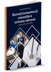 Rozwój kompetencji menedżera ochrony zdrowia Rozwój kompetencji menedżera ochrony zdrowia