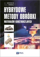 Hybrydowe metody obróbki materiałów konstrukcyjnych Hybrydowe metody obróbki materiałów konstrukcyjnych