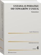 Ustawa o podatku od towarów i usług. Komentarz Ustawa o podatku od towarów i usług. Komentarz
