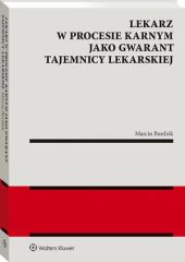 Lekarz w procesie karnym jako gwarant tajemnicy lekarskiej Lekarz w procesie karnym jako gwarant tajemnicy lekarskiej