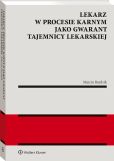 Lekarz w procesie karnym jako gwarant tajemnicy lekarskiej Lekarz w procesie karnym jako gwarant tajemnicy lekarskiej