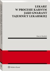 Lekarz w procesie karnym jako gwarant tajemnicy lekarskiej Lekarz w procesie karnym jako gwarant tajemnicy lekarskiej