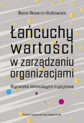 Łańcuchy wartości w zarządzaniu organizacjami. Wyzwania innowacyjno-kryzysowe Łańcuchy wartości w zarządzaniu organizacjami. Wyzwania innowacyjno-kryzysowe