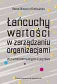 Łańcuchy wartości w zarządzaniu organizacjami. Wyzwania innowacyjno-kryzysowe Łańcuchy wartości w zarządzaniu organizacjami. Wyzwania innowacyjno-kryzysowe