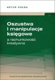 Oszustwa i manipulacje księgowe a rachunkowość kreatywna Oszustwa i manipulacje księgowe a rachunkowość kreatywna