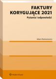 Faktury korygujące 2021. Pytania i odpowiedzi Faktury korygujące 2021. Pytania i odpowiedzi