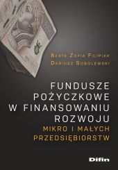 Fundusze pożyczkowe w finansowaniu rozwoju mikro i małych przedsiębiorstw Fundusze pożyczkowe w finansowaniu rozwoju mikro i małych przedsiębiorstw