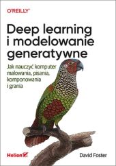 Deep learning i modelowanie generatywne Jak nauczyć komputer malowania, pisania, komponowania i gra Deep learning i modelowanie generatywne Jak nauczyć komputer malowania, pisania, komponowania i gra