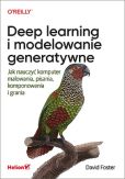 Deep learning i modelowanie generatywne Jak nauczyć komputer malowania, pisania, komponowania i gra Deep learning i modelowanie generatywne Jak nauczyć komputer malowania, pisania, komponowania i gra
