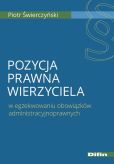 Pozycja prawna wierzyciela w egzekwowaniu obowiązków administracyjnoprawnych Pozycja prawna wierzyciela w egzekwowaniu obowiązków administracyjnoprawnych
