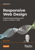 Responsive Web Design Projektowanie elastycznych witryn w HTML5 i CSS3 Responsive Web Design Projektowanie elastycznych witryn w HTML5 i CSS3