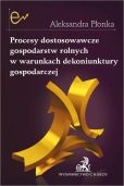 Procesy dostosowawcze gospodarstw rolnych w warunkach dekoniunktury gospodarczej Procesy dostosowawcze gospodarstw rolnych w warunkach dekoniunktury gospodarczej