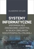 Systemy informatyczne wspomagające zarządzanie logistyką w Siłach Zbrojnych Rzeczypospolitej Polskiej Systemy informatyczne wspomagające zarządzanie logistyką w Siłach Zbrojnych Rzeczypospolitej Polskiej