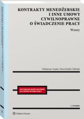 Kontrakty menedżerskie i inne umowy cywilnoprawne o świadczenie pracy. Wzory Kontrakty menedżerskie i inne umowy cywilnoprawne o świadczenie pracy. Wzory