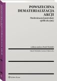 Powszechna dematerializacja akcji. Modernizacja konstrukcji spółki akcyjnej Powszechna dematerializacja akcji. Modernizacja konstrukcji spółki akcyjnej