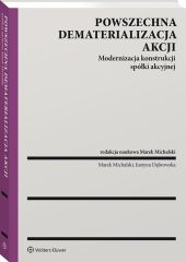 Powszechna dematerializacja akcji. Modernizacja konstrukcji spółki akcyjnej Powszechna dematerializacja akcji. Modernizacja konstrukcji spółki akcyjnej