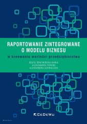 Raportowanie zintegrowane o modelu biznesu w kreowaniu wartości przedsiębiorstwa Raportowanie zintegrowane o modelu biznesu w kreowaniu wartości przedsiębiorstwa