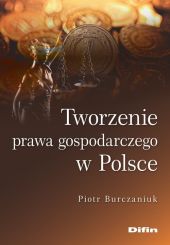 Tworzenie prawa gospodarczego w Polsce Tworzenie prawa gospodarczego w Polsce
