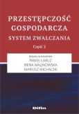 Przestępczość gospodarcza System zwalczania Cześć 2 Przestępczość gospodarcza System zwalczania Cześć 2