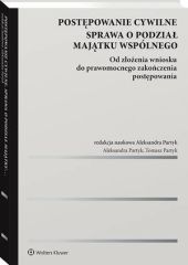 Postępowanie cywilne. Sprawa o podział majątku wspólnego. Od złożenia wniosku do prawomocnego zakończenia postępowania Postępowanie cywilne. Sprawa o podział majątku wspólnego. Od złożenia wniosku do prawomocnego zakończenia postępowania