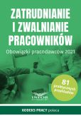 Zatrudnianie i zwalnianie pracowników.Obowiązki pracodawców 2021 Zatrudnianie i zwalnianie pracowników.Obowiązki pracodawców 2021