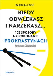 Kiedy odwlekasz i narzekasz... Kiedy odwlekasz i narzekasz...