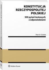 Konstytucja Rzeczypospolitej Polskiej. 500 pytań testowych z odpowiedziami Konstytucja Rzeczypospolitej Polskiej. 500 pytań testowych z odpowiedziami