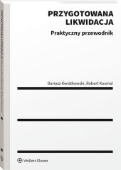 Przygotowana likwidacja. Praktyczny przewodnik Przygotowana likwidacja. Praktyczny przewodnik