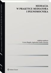 Mediacja w praktyce mediatora i pełnomocnika Mediacja w praktyce mediatora i pełnomocnika