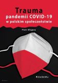 Trauma pandemii COVID-19 w polskim społeczeństwie Trauma pandemii COVID-19 w polskim społeczeństwie