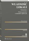 Własność lokali. Komentarz. Wzory pozwów i wniosków sądowych Własność lokali. Komentarz. Wzory pozwów i wniosków sądowych