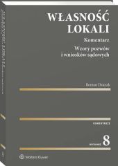 Własność lokali. Komentarz. Wzory pozwów i wniosków sądowych Własność lokali. Komentarz. Wzory pozwów i wniosków sądowych