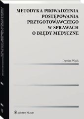 Metodyka prowadzenia postępowania przygotowawczego w sprawach o błędy medyczne Metodyka prowadzenia postępowania przygotowawczego w sprawach o błędy medyczne
