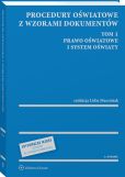 Procedury oświatowe z wzorami dokumentów. Tom 1. Prawo oświatowe i system oświaty Procedury oświatowe z wzorami dokumentów. Tom 1. Prawo oświatowe i system oświaty