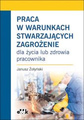 Praca w warunkach stwarzających zagrożenie Praca w warunkach stwarzających zagrożenie