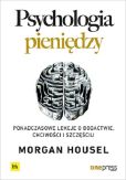 Psychologia pieniędzy Ponadczasowe lekcje o bogactwie, chciwości i szczęściu Psychologia pieniędzy Ponadczasowe lekcje o bogactwie, chciwości i szczęściu