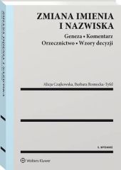 Zmiana imienia i nazwiska. Geneza. Komentarz. Orzecznictwo. Wzory decyzji Zmiana imienia i nazwiska. Geneza. Komentarz. Orzecznictwo. Wzory decyzji